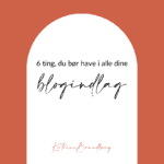 blogindlaeg, blogindlæg, 6 ting, du bør have i alle dine blogindlæg, Katrine Brandborg, www.katrinebrandborg.dk