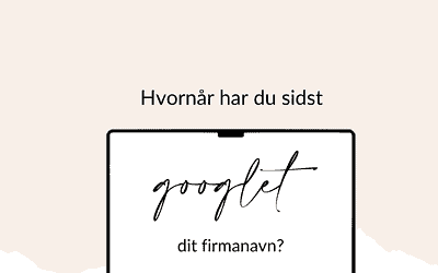 Hvornår har du sidst googlet dit firmanavn?