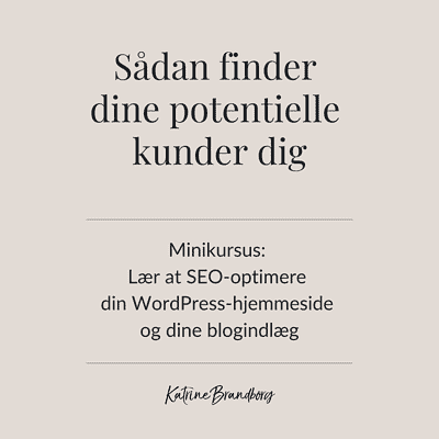 seo optimer din hjemmeside, Sådan finder dine potentielle kunder dig, SEO-optimer, SEO, Katrine Brandborg, www.katrinebrandborg.dk